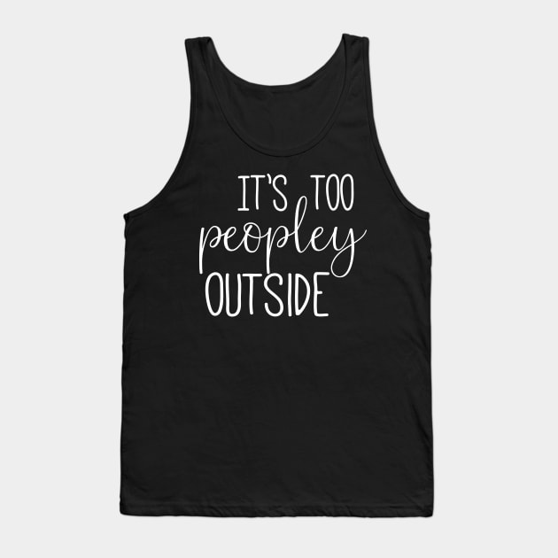 Too Peopley - White Text Tank Top by Geeks With Sundries